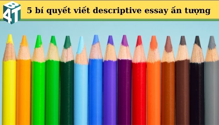 7 5 bi quyet viet descriptive essay an tuong