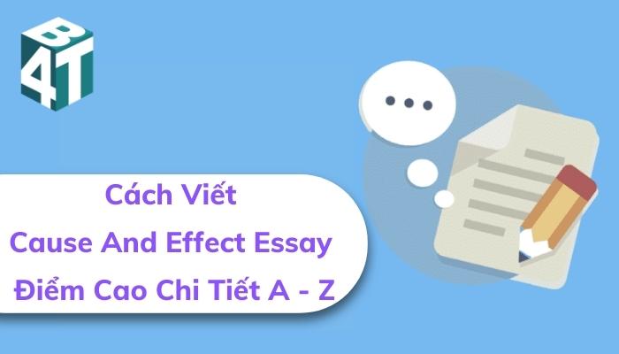 Cách Viết Cause And Effect Essay Điểm Cao Chi Tiết A - Z