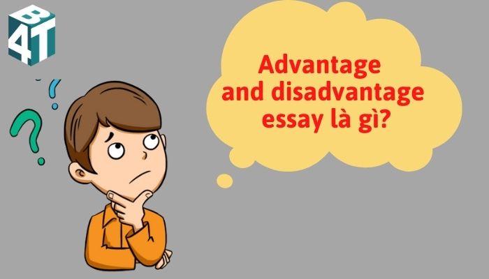 Advantage and disadvantage essay là gì?