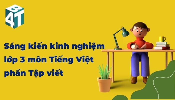 Sáng kiến kinh nghiệm lớp 3 môn Tiếng Việt phần Tập viết
