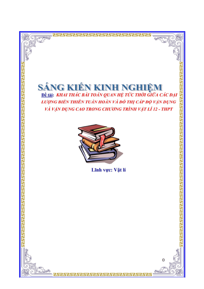 SKKN Khai thác bài toán quan hệ tức thời giữa các đại lượng biến thiên tuần hoàn và đồ thị cấp độ vận dụng và vận dụng cao trong chương trình vật lí 12 – THPT.