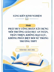 Phát huy Công đoàn xây dựng môi trường giáo dục an toàn, thân thiện, không bạo lực, không phân biệt đối xử trong trường THPT