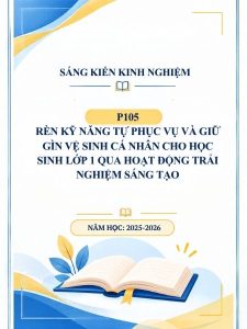 Rèn kỹ năng tự phục vụ và giữ gìn vệ sinh cá nhân cho học sinh lớp 1 qua hoạt động trải nghiệm sáng tạo
