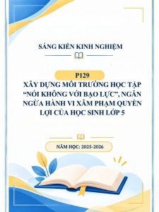 Xây dựng môi trường học tập “Nói KHÔNG với bạo lực”, ngăn ngừa hành vi xâm phạm quyền lợi của học sinh lớp 5