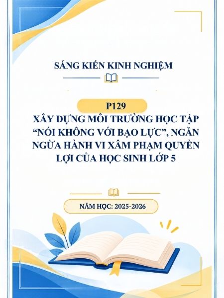 Xây dựng môi trường học tập “Nói KHÔNG với bạo lực”, ngăn ngừa hành vi xâm phạm quyền lợi của học sinh lớp 5