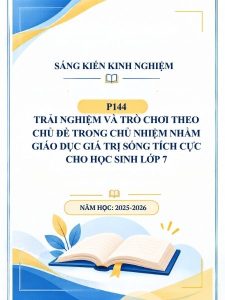 Trải nghiệm và trò chơi theo chủ đề trong chủ nhiệm nhằm giáo dục giá trị sống tích cực cho học sinh lớp 7