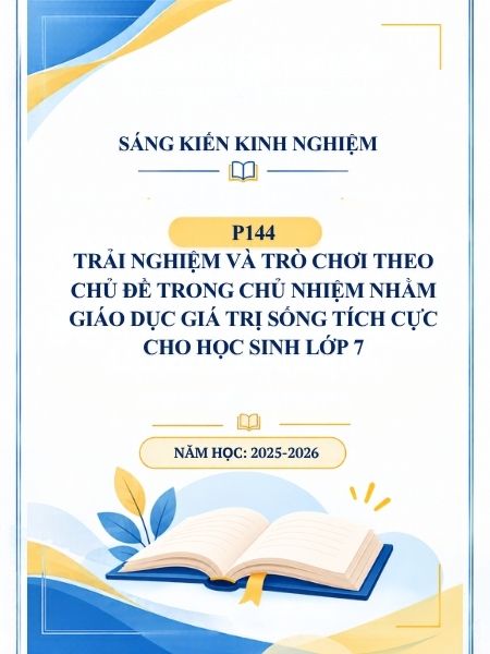 Trải nghiệm và trò chơi theo chủ đề trong chủ nhiệm nhằm giáo dục giá trị sống tích cực cho học sinh lớp 7
