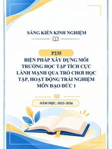 Biện pháp xây dựng môi trường học tập tích cực lành mạnh qua trò chơi học tập, hoạt động trải nghiệm môn Đạo đức 1