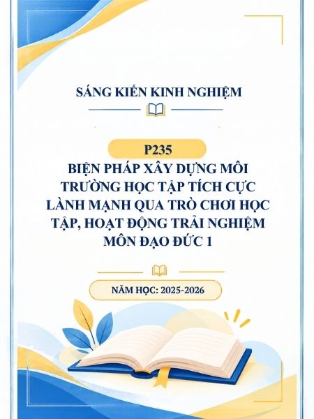 Biện pháp xây dựng môi trường học tập tích cực lành mạnh qua trò chơi học tập, hoạt động trải nghiệm môn Đạo đức 1