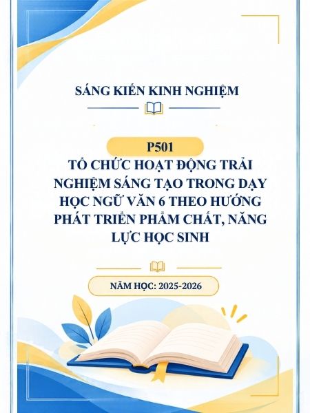Tổ chức hoạt động trải nghiệm sáng tạo trong dạy học Ngữ Văn 6 theo hướng phát triển phẩm chất, năng lực học sinh