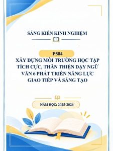 Xây dựng môi trường học tập tích cực, thân thiện dạy Ngữ Văn 6 phát triển năng lực giao tiếp và sáng tạo
