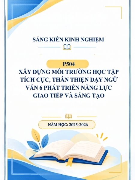 Xây dựng môi trường học tập tích cực, thân thiện dạy Ngữ Văn 6 phát triển năng lực giao tiếp và sáng tạo