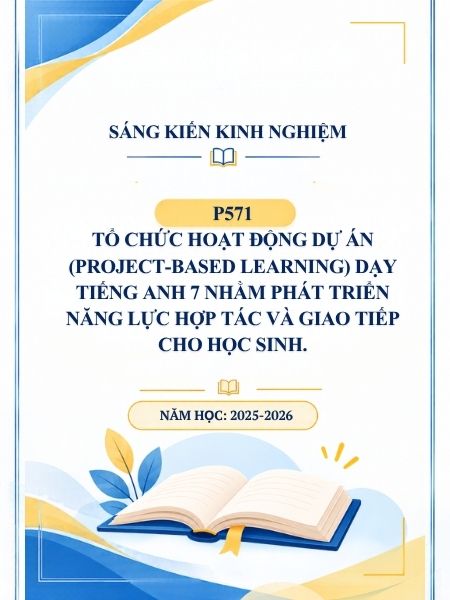 Tổ chức hoạt động dự án (Project-based learning) dạy tiếng Anh 7 nhằm phát triển năng lực hợp tác và giao tiếp cho học sinh.