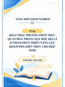 Khai thác phương pháp trực quan hoá trong dạy học Địa lí 10 nhằm phát triển năng lực khám phá kiến thức cho học sinh