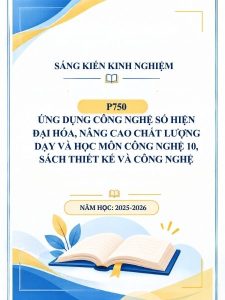 Ứng dụng công nghệ số hiện đại hóa, nâng cao chất lượng dạy và học môn Công nghệ 10, sách Thiết kế và Công nghệ