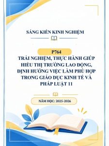 Trải nghiệm, thực hành giúp hiểu thị trường lao động, định hướng việc làm phù hợp trong Giáo dục Kinh tế và Pháp luật 11
