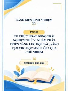 Tổ chức hoạt động trải nghiệm thú vị nhằm phát triển năng lực hợp tác, sáng tạo cho học sinh lớp 1 qua chủ nhiệm
