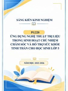 Ứng dụng nghệ thuật trị liệu trong sinh hoạt chủ nhiệm chăm sóc và hỗ trợ sức khỏe tinh thần cho học sinh lớp 5