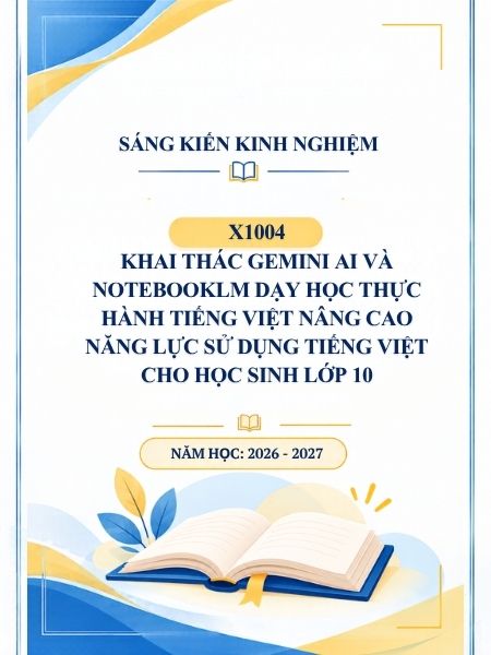 Khai thác Gemini AI và NotebookLM dạy học Thực hành tiếng Việt nâng cao năng lực sử dụng tiếng Việt cho học sinh lớp 10