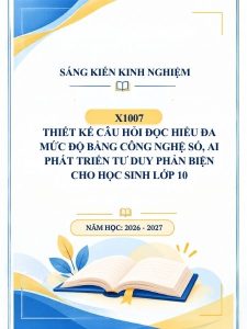 Thiết kế câu hỏi đọc hiểu đa mức độ bằng công nghệ số, AI phát triển tư duy phản biện cho học sinh lớp 10