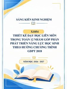 Thiết kế dạy học liên môn trong Toán 12 nhằm góp phần phát triển năng lực học sinh theo hướng Chương trình GDPT 2018