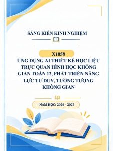 Ứng dụng AI thiết kế học liệu trực quan Hình học không gian Toán 12, phát triển năng lực tư duy, tưởng tượng không gian