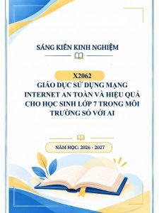 Giáo dục sử dụng mạng internet an toàn và hiệu quả cho học sinh lớp 7 trong môi trường số với AI