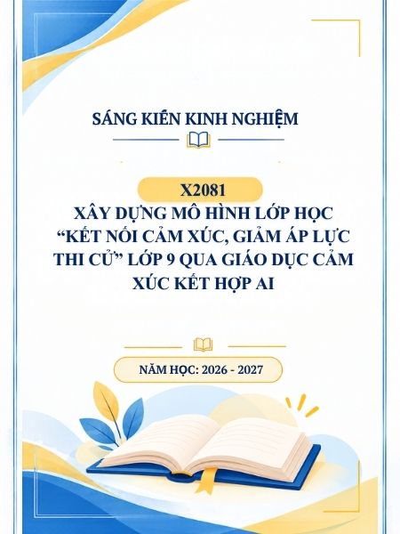 Xây dựng mô hình lớp học “kết nối cảm xúc, giảm áp lực thi cử” lớp 9 qua giáo dục cảm xúc kết hợp AI