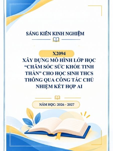 Xây dựng mô hình lớp học “chăm sóc sức khỏe tinh thần” cho học sinh THCS thông qua công tác chủ nhiệm kết hợp AI
