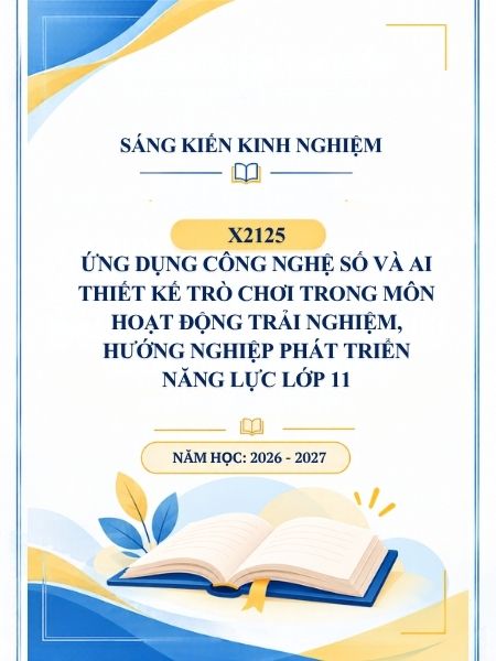 Ứng dụng công nghệ số và AI thiết kế trò chơi trong môn Hoạt động trải nghiệm, hướng nghiệp phát triển năng lực lớp 11