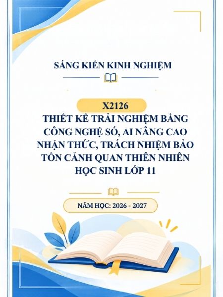 Thiết kế trải nghiệm bằng công nghệ số, AI nâng cao nhận thức, trách nhiệm bảo tồn cảnh quan thiên nhiên học sinh lớp 11