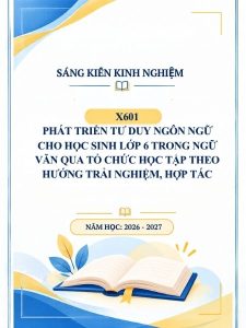 Phát triển tư duy ngôn ngữ cho học sinh lớp 6 trong Ngữ văn qua tổ chức học tập theo hướng trải nghiệm, hợp tác