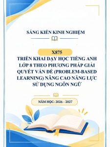 Triển khai dạy học tiếng Anh lớp 8 theo phương pháp giải quyết vấn đề (Problem-Based Learning) nâng cao năng lực sử dụng ngôn ngữ