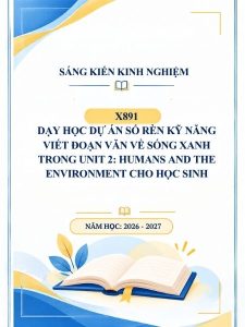 Dạy học dự án số rèn kỹ năng viết đoạn văn về sống xanh trong Unit 2: Humans and the Environment cho học sinh