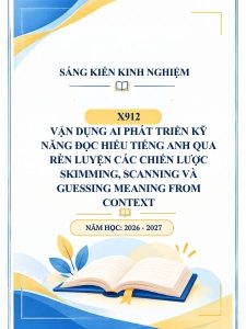Vận dụng AI phát triển kỹ năng đọc hiểu tiếng Anh qua rèn luyện các chiến lược Skimming, Scanning và Guessing Meaning from Context