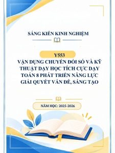 Vận dụng chuyển đổi số và kỹ thuật dạy học tích cực dạy Toán 8 phát triển năng lực giải quyết vấn đề, sáng tạo